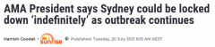 确诊数居高不下，悉尼恐被无限期封锁！AMA：“
