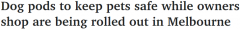 主人可安心购物！墨尔本各地商店出现“狗舱”