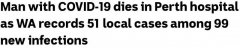 西澳新增99，社传51例再破新高，第2例病亡！州长