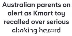 Kmart玩具全澳紧急召回！安全隐患恐致幼儿重伤甚至死亡（图）