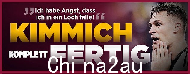 '我担心我会掉进洞里!' Kimmich 完全完成' Bild