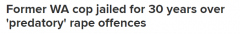 12年内对13名受害者下药性侵 西澳前警官被判30年有期徒刑（图）