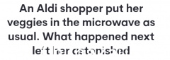 澳洲女子在Aldi买菜，回家后放进微波炉，吓坏了！喊出来：为什么会这样？ （合影）