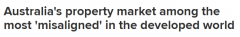 最新报道：澳洲普通家庭买房难，房价超出可负担价格50%！亚太地区是第二差的租赁市场（组图）