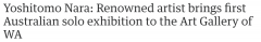 高猛警惕！日本身价最高的艺术家奈良美智来了。澳大利亚的首个展览将于本月开幕。免费入场（组图）