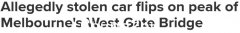 墨尔本三人开着偷来的车在西门大桥横冲直撞，天翻地覆！事后逃得无影无踪（图）