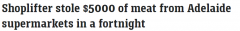两周内偷了 5000 美元的肉！澳人超市偷窃，被誉为“魔术师”的专业犯罪手法（组图）