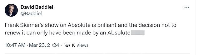 喜剧演员大卫·巴迪尔 (David Baddiel) 在 X 上说道:'弗兰克·斯金纳 (Frank Skinner) 在 Absolute 上的节目非常精彩,不续订的决定只能由 Absolute t*** 做出。'